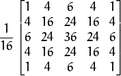 \frac{1}{16} \begin{bmatrix} 1 & 4 & 6 & 4 & 1 \\ 4 & 16 & 24 & 16 & 4 \\ 6 & 24 & 36 & 24 & 6 \\ 4 & 16 & 24 & 16 & 4 \\ 1 & 4 & 6 & 4 & 1 \end{bmatrix}