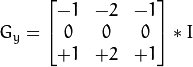 G_{y} = \begin{bmatrix}-1 & -2 & -1 \\0 & 0 & 0 \\+1 & +2 & +1\end{bmatrix} * I